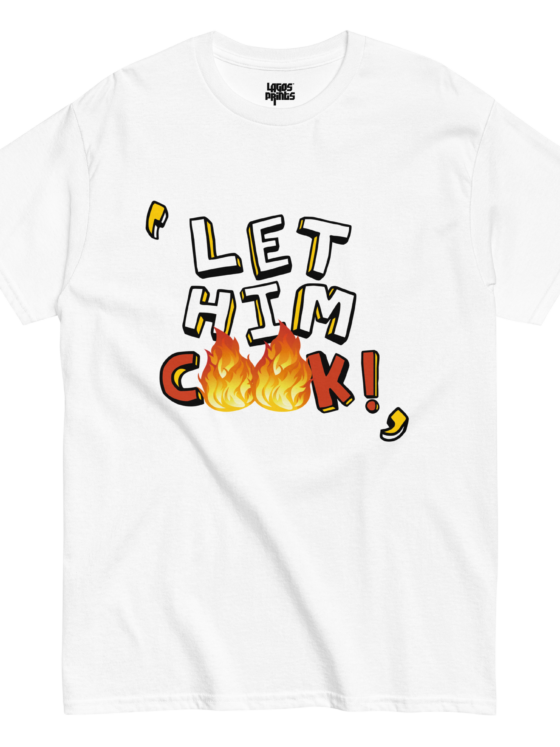 Let him Cook!